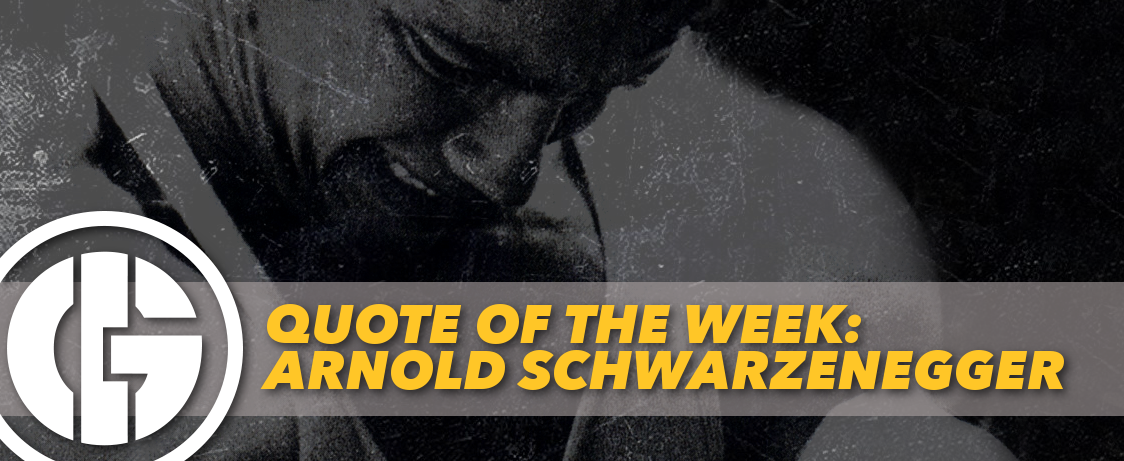 Generation Iron Arnold Schwarzenegger quote of the week