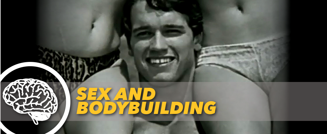 Generation Iron Arnold Schwarzenegger Sex and Bodybuilding