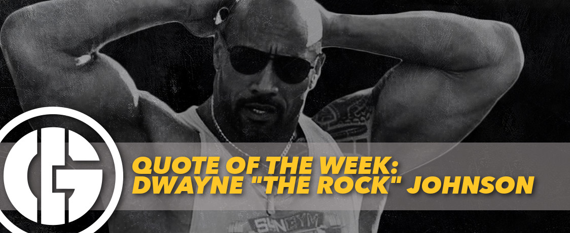 Generation Iron Quote of the Week The Rock