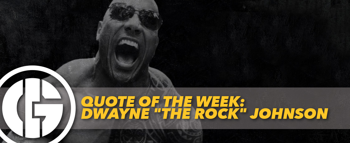 Generation Iron Quote of the Week The Rock