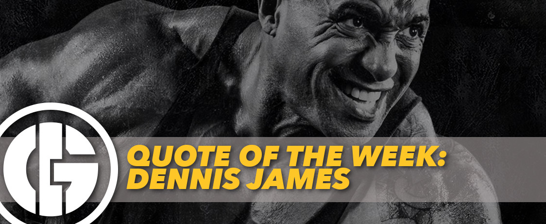 Generation Iron Dennis James Quote of the Week