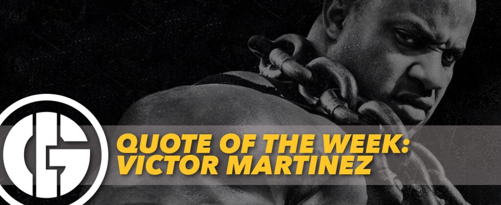 Generation Iron Quote of the Week Victor Martinez