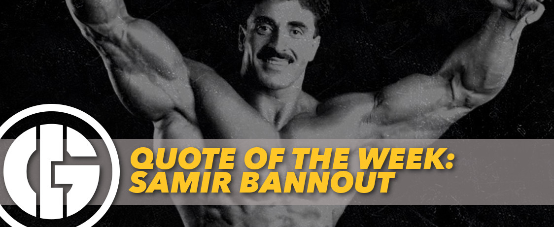 Generation Iron Quote of the Week Samir Bannout