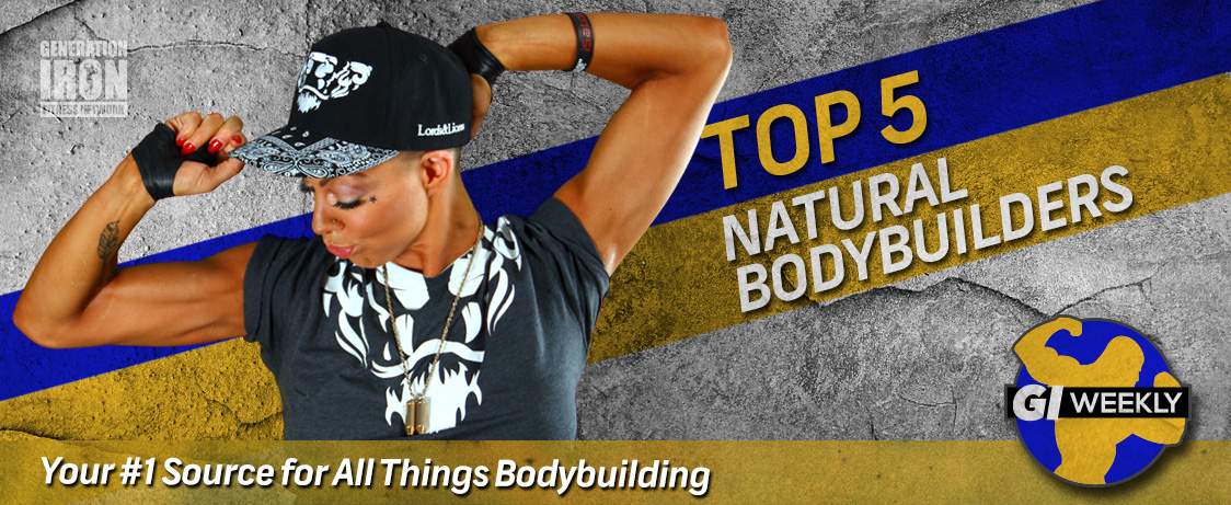 Generation Iron GI Weekly Top Natural Bodybuilders