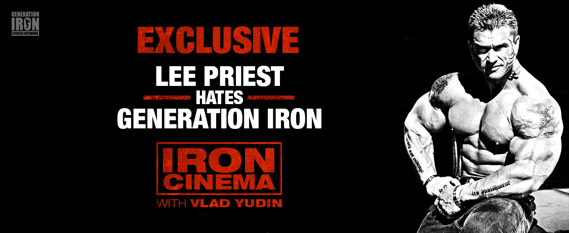 Generation Iron Lee Priest Hates Generation Iron