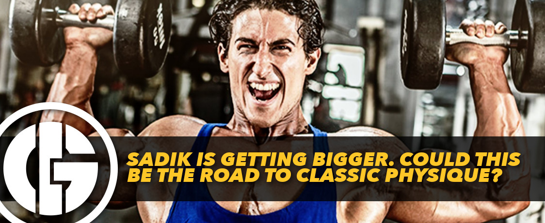 Sadik Is Getting Bigger Could This Be the Road to Classic Physique Header