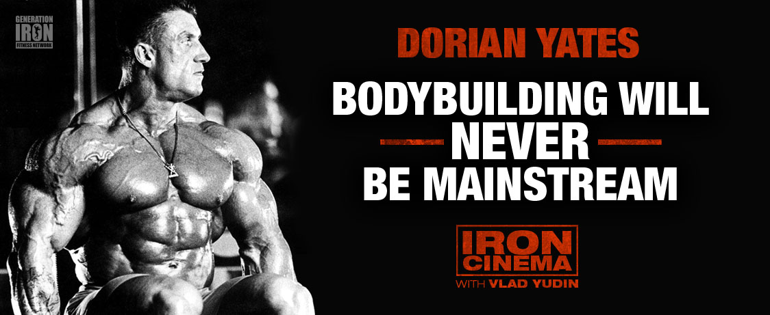 Generation Iron Dorian Yates Bodybuilding Never Mainstream