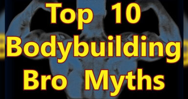 Top 10 Bro Bodybuilding Myths Generation Iron