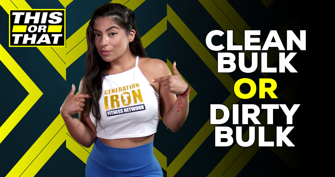 This Or That: Should You Clean Bulk Or Dirty Bulk? - Generation Iron