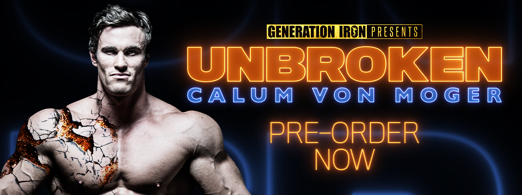 Calum Von Moger: Unbroken Pre Order Generation Iron